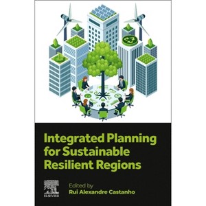 Integrated Planning for Sustainable Resilient Regions - by  Rui Alexandre Castanho (Paperback) - 1 of 1