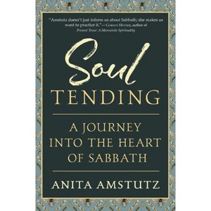 Soul Tending - by  Anita Amstutz (Paperback) - 1 of 1