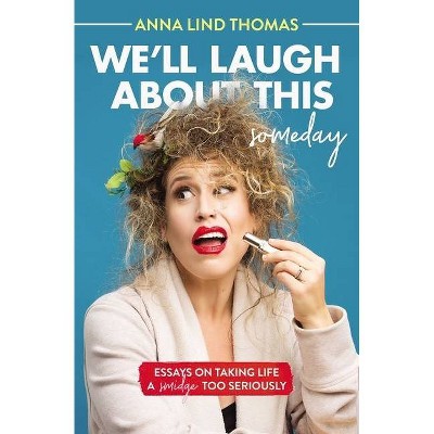 We'll Laugh about This (Someday) - by  Anna Lind Thomas (Paperback)