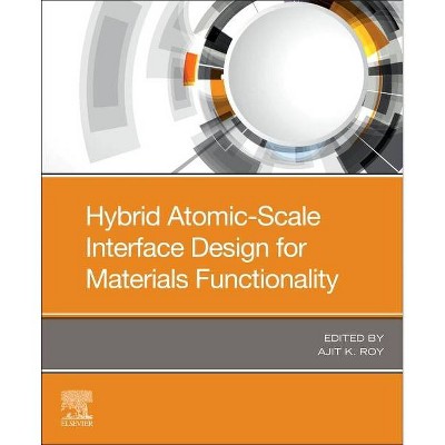 Hybrid Atomic-Scale Interface Design for Materials Functionality - by  Ajit K Roy (Paperback)