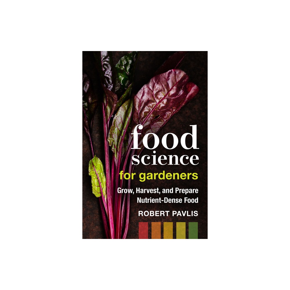 Food Science for Gardeners - (Garden Science) by Robert Pavlis (Paperback)
