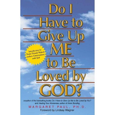 Do I Have to Give Up Me to Be Loved by God? - by  Margaret Paul (Paperback)