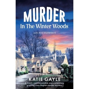 Murder in the Winter Woods - (Julia Bird Mysteries) by  Katie Gayle (Paperback) - 1 of 1