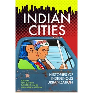 Indian Cities - by  Kent Blansett & Cathleen D Cahill & Andrew Needham (Paperback) - 1 of 1