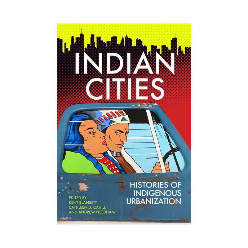 Indian Cities - by  Kent Blansett & Cathleen D Cahill & Andrew Needham (Paperback), 1 of 2