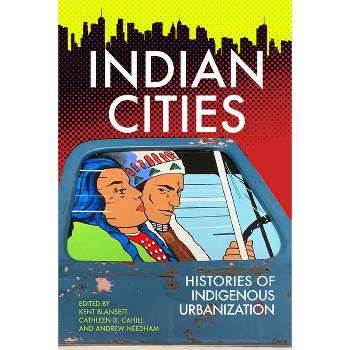 Indian Cities - by  Kent Blansett & Cathleen D Cahill & Andrew Needham (Paperback)