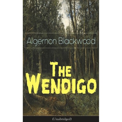 The Wendigo (Unabridged) - by  Algernon Blackwood (Paperback)