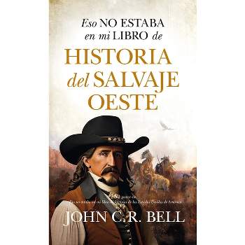 Eso No Estaba En Mi Libro de Historia del Salvaje Oeste - by  John Charles Russell Bell (Paperback)