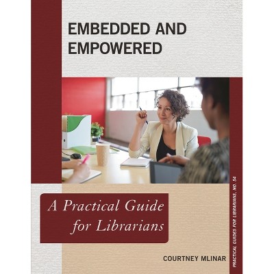 Embedded and Empowered - (Practical Guides for Librarians) by  Courtney Mlinar (Paperback)