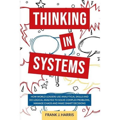 Thinking in Systems - by  Frank J Harris (Paperback)