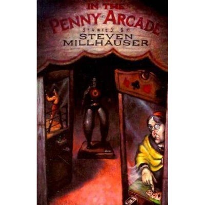 In the Penny Arcade - (American Literature) by  Steven Millhauser (Paperback)