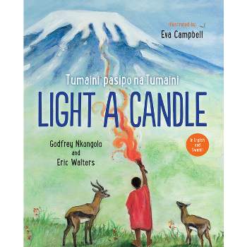 Light A Candle/Tumaini Pasipo Na Tumaini - by  Godfrey Nkongolo & Eric Walters (Hardcover)