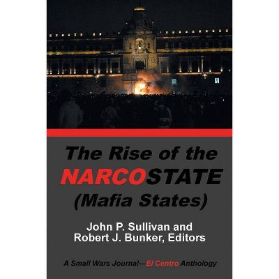 The Rise of the Narcostate - by  John P Sullivan (Paperback)