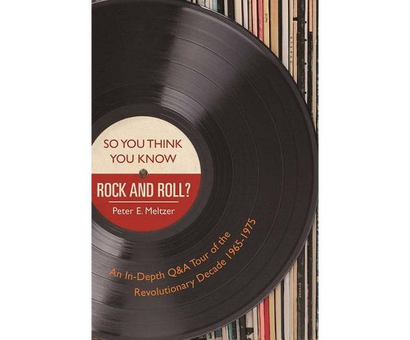 So You Think You Know Rock and Roll? - by  Peter E Meltzer (Paperback)