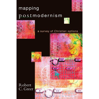 Mapping Postmodernism - by  Robert C Greer (Paperback)