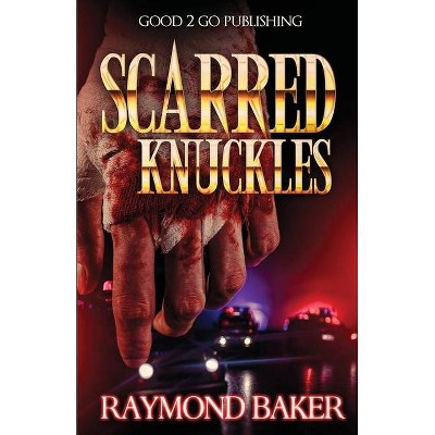 Scarred Knuckles - by  Raymond Baker (Paperback)