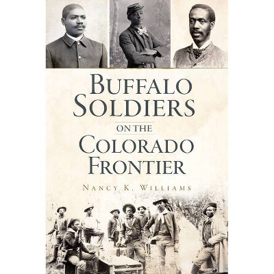 Buffalo Soldiers on the Colorado Frontier - (Military) by  Nancy K Williams (Paperback)