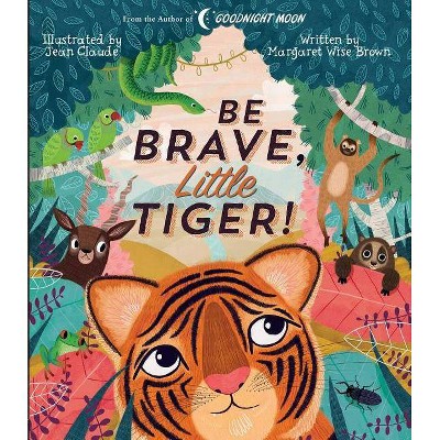 Be Brave, Little Tiger! - (Margaret Wise Brown Classics) by  Margaret Wise Brown (Hardcover)