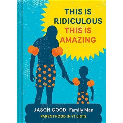 This Is Ridiculous This Is Amazing - by  Jason Good (Hardcover)