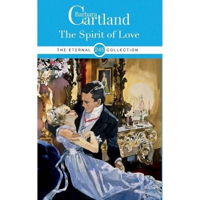 245. The Spirit of Love - (Eternal Collection) by  Barbara Cartland (Paperback)