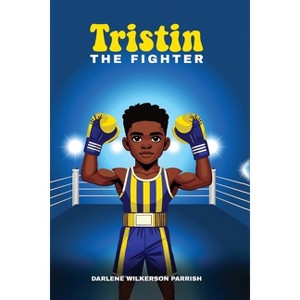 Tristin the Fighter - by  Darlene Wilkerson Parrish (Paperback) - 1 of 1