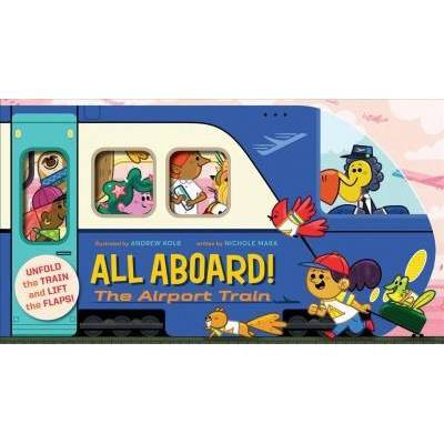 All Aboard! the Airport Train (an Abrams Extend-A-Book) - (An Abrams Extend a Book) by  Nichole Mara (Board Book)