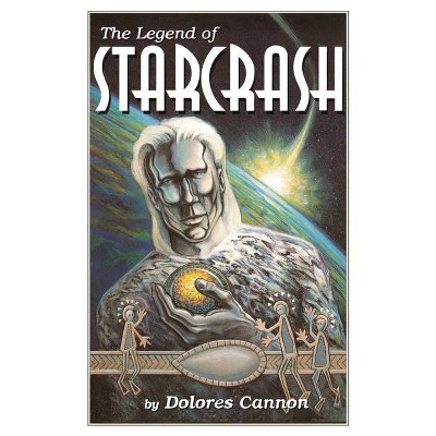 The Legend of Starcrash - by  Dolores Cannon (Paperback)