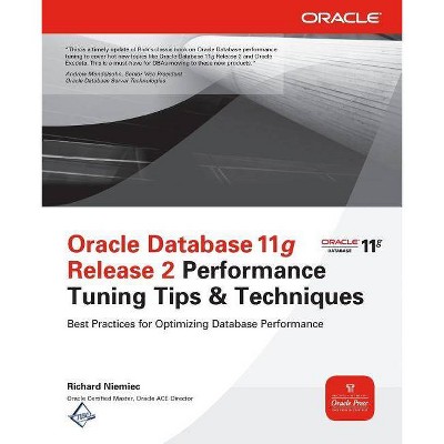 Oracle Database 11g Release 2 Performance Tuning Tips & Techniques - (Oracle Press) by  Richard Niemiec (Paperback)