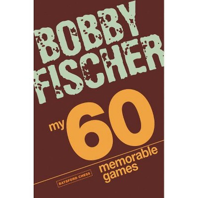 My 60 Memorable Games - by  Bobby Fischer (Paperback)