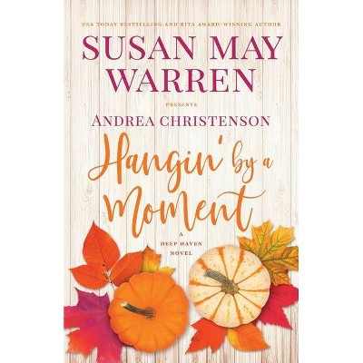 Hangin' by a Moment - by  Susan May Warren & Andrea Christenson (Paperback)