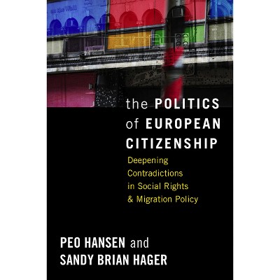 The Politics of European Citizenship - by  Peo Hansen & Sandy Brian Hager (Paperback)