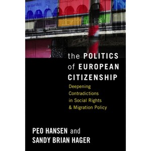 The Politics of European Citizenship - by  Peo Hansen & Sandy Brian Hager (Paperback) - 1 of 1