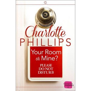 Your Room or Mine? - (Do Not Disturb) by  Charlotte Phillips (Paperback) - 1 of 1