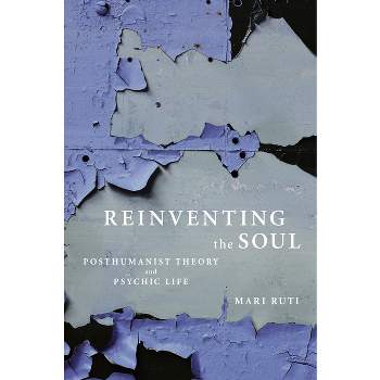 Reinventing the Soul - by  Mari Ruti (Paperback)