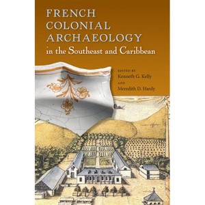 French Colonial Archaeology in the Southeast and Caribbean - (Florida Museum of Natural History: Ripley P. Bullen) (Paperback) - 1 of 1