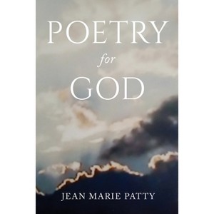 Poetry for God - by  Jean Marie Patty (Paperback) - 1 of 1