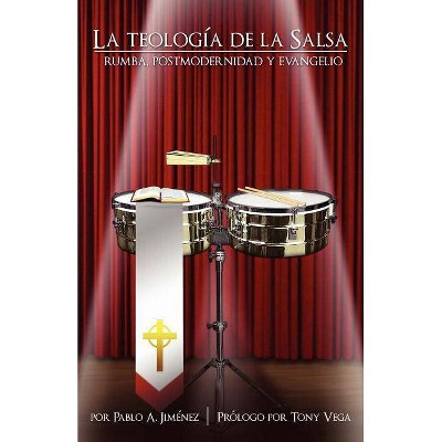 La Teologa de La Salsa - by  Pablo A Jimenez (Paperback)