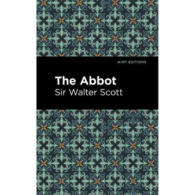 The Abbot - (Mint Editions) by  Sir Walter Scott (Paperback)