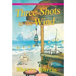 Three Shots to the Wind - (A Chloe Jackson Sea Glass Saloon Mystery) by  Sherry Harris (Paperback)