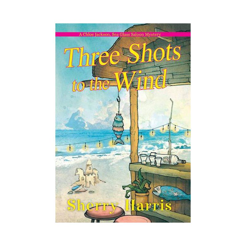 Three Shots to the Wind - (A Chloe Jackson Sea Glass Saloon Mystery) by  Sherry Harris (Paperback), 1 of 2