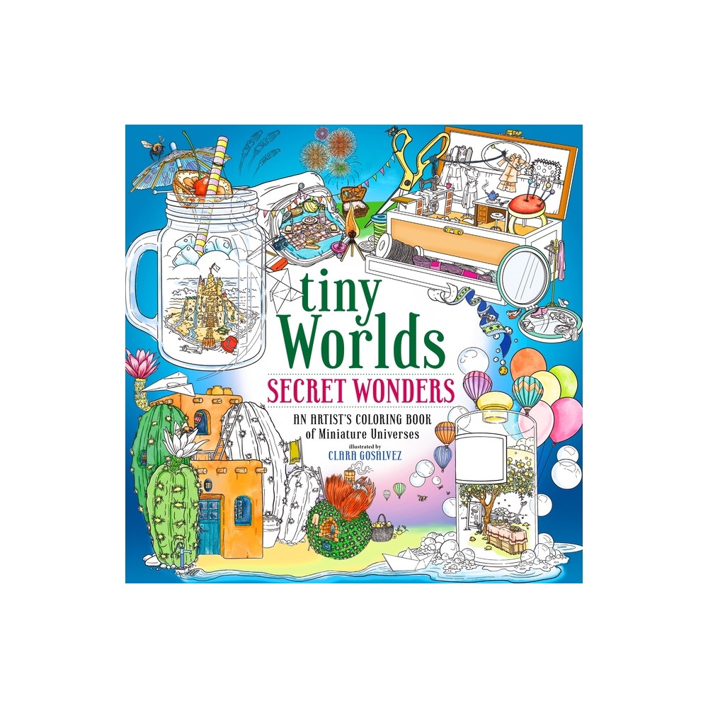 Tiny Worlds: Secret Wonders - by Clara Gosalvez (Paperback)