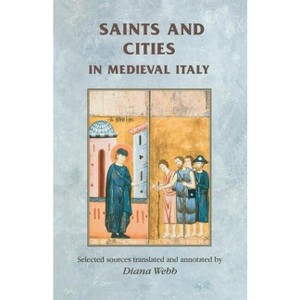 Saints and Cities in Medieval Italy - (Manchester Medieval Sources) (Paperback) - 1 of 1