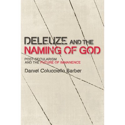 Deleuze and the Naming of God - (Plateaus - New Directions in Deleuze Studies) by  Daniel Colucciello Barber (Paperback)