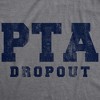Womens PTA Drop Out T Shirt Funny Parenting Adulting Parent Teacher Association Graphic Tee - Crazy Dog Women's T Shirt - 2 of 4