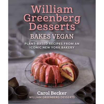 William Greenberg Desserts Bakes Vegan - by  Carol Becker (Hardcover)