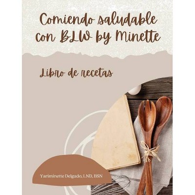 Comiendo Saludable con BLW by Minette - by  Yariminette Delgado (Paperback)