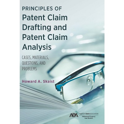 Principles of Patent Claim Drafting and Patent Claim Analysis - by  Howard Skaist (Paperback)