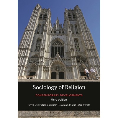 Sociology of Religion - 3rd Edition by  Kevin J Christiano & William H Swatos & Peter Kivisto (Paperback)