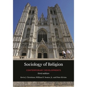 Sociology of Religion - 3rd Edition by  Kevin J Christiano & William H Swatos & Peter Kivisto (Paperback) - 1 of 1