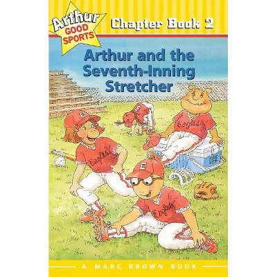 Arthur and the Seventh-Inning Stretcher - (Marc Brown Arthur Good Sports Chapter Books (Paperback)) by  Marc Tolon Brown & Stephen Krensky